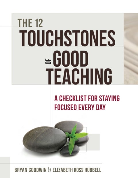The 12 Touchstones of Good Teaching - A Checklist for Staying Focused Every Day