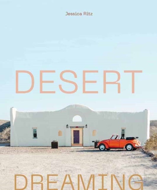 Desert Dreaming - Design in the Southwest and Beyond