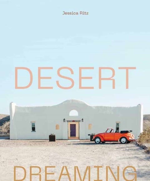 Desert Dreaming - Design in the Southwest and Beyond
