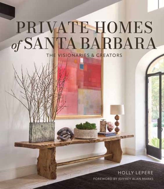 Private Homes of Santa Barbara - The Visionaries & Creators