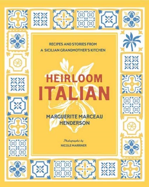 Heirloom Italian - Recipes and Stories from a Sicilian Grandmother’s Kitchen