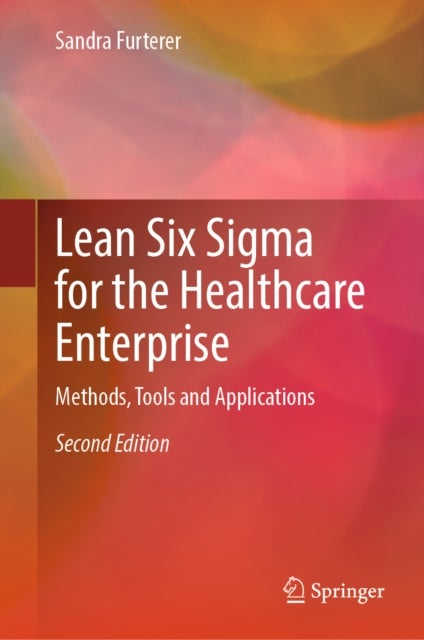 Lean Six Sigma for the Healthcare Enterprise - Methods, Tools and Applications