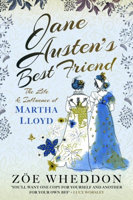 Jane Austen's Best Friend - The Life and Influence of Martha Lloyd