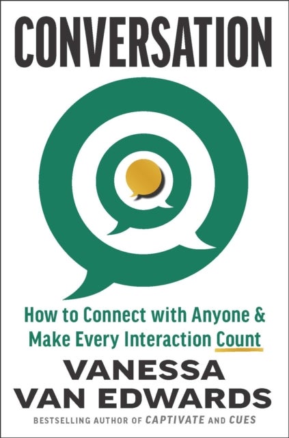 Conversation - How to Connect with Anyone and Make Every Interaction Count