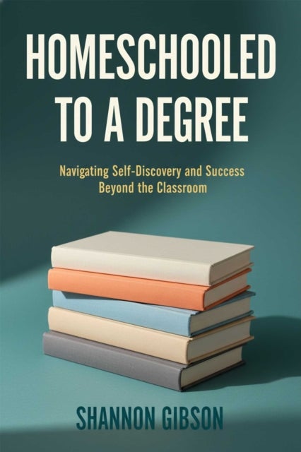 Homeschooled to a Degree - What I Learned as a Student of Home and Public School and What Every Homeschool Parent Should Know