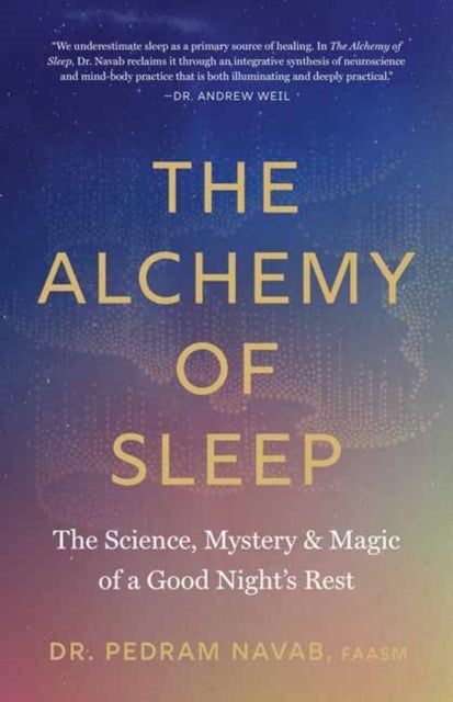 The Alchemy of Sleep - The Science, Mystery, and Magic of a Good Night's Rest