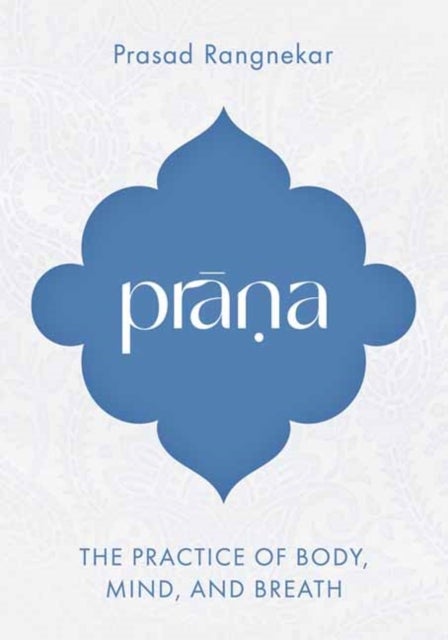 Prana - The Practice of Body, Mind, and Breath