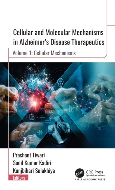 Cellular and Molecular Mechanisms in Alzheimer”s Disease Therapeutics - Volume 1: Cellular Mechanisms