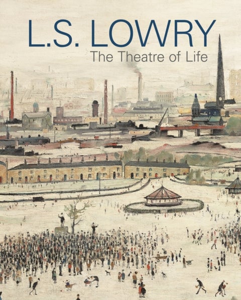 LS Lowry - The Theatre of Life