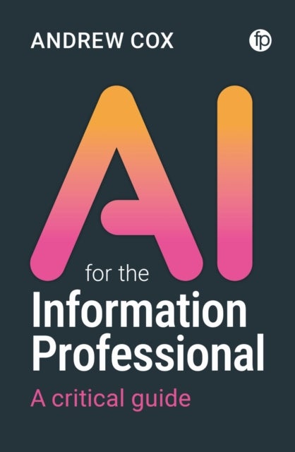 AI for the Information Professional - A Critical Guide