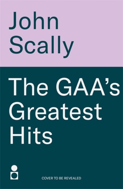 The GAA’s Greatest Hits - A Compilation of Epic, Enthralling Events