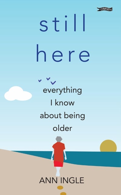 Still Here - Everything I Know About Being Older