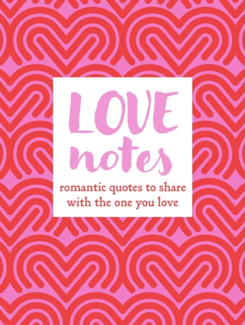 Love Notes - Romantic Quotes to Share with the One You Love