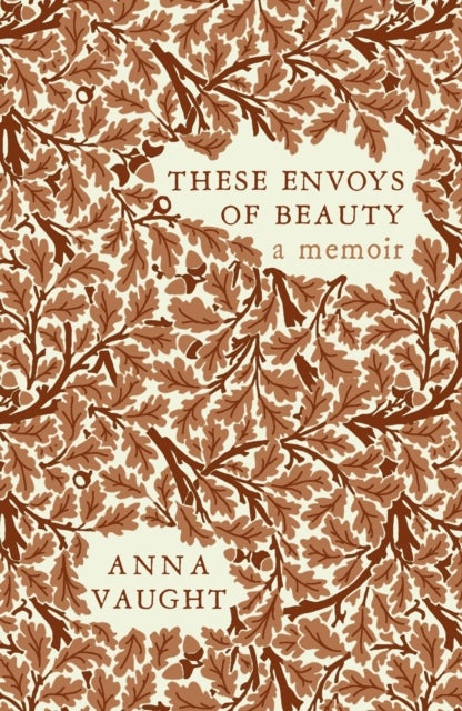 These Envoys of Beauty - A Memoir