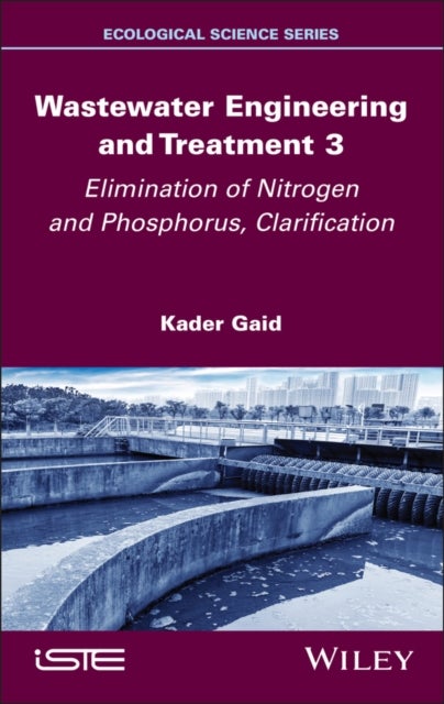 Wastewater Engineering and Treatment 3 - Elimination of Nitrogen and Phosphorus, Clarification