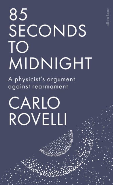85 Seconds to Midnight - A Physicist's Argument Against Rearmament