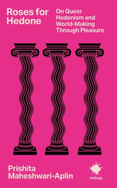 Roses for Hedone - On Queer Hedonism and World-Making Through Pleasure