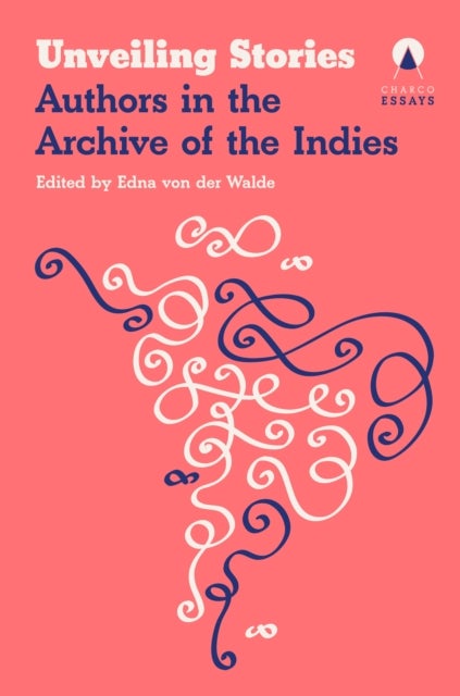 Unveiling Stories - Latin American Authors in the General Archive of the Indies