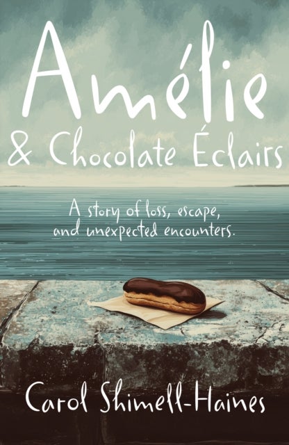 Amelie and Chocolate Eclairs - A story of loss, escape, and unexpected encounters