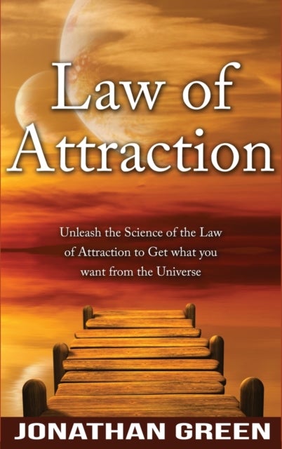 Law of Attraction - Unleash the Law of Attraction to Get What You Want from the Universe
