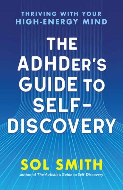 The ADHDer’s Guide to Self-Discovery - Thriving with Your High-Energy Mind