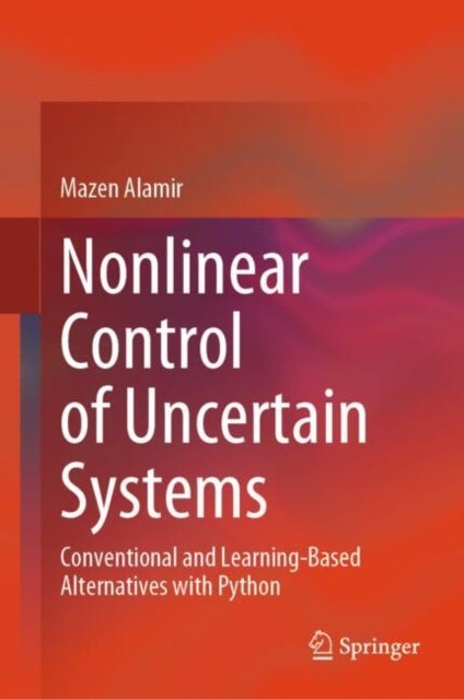 Nonlinear Control of Uncertain Systems - Conventional and Learning-Based Alternatives with Python