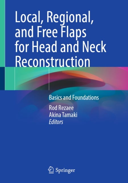 Local, Regional, and Free Flaps for Head and Neck Reconstruction - Basics and Foundations
