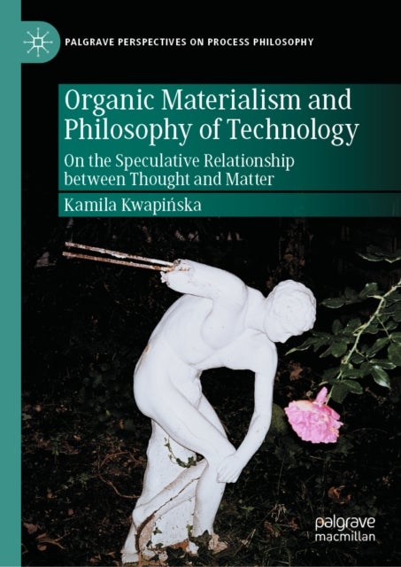 Organic Materialism and Philosophy of Technology - On the Speculative Relationship between Thought and Matter