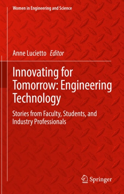 Innovating for Tomorrow: Engineering Technology - Stories from Faculty, Students, and Industry Professionals