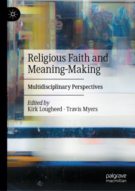 Religious Faith and Meaning-Making - Multidisciplinary Perspectives