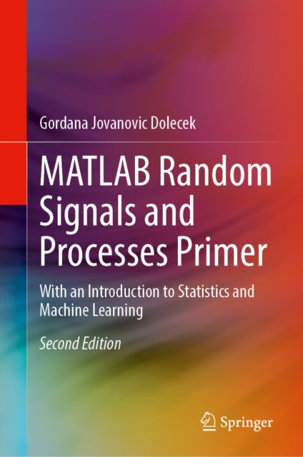 MATLAB Random Signals and Processes Primer - With an Introduction to Statistics and Machine Learning