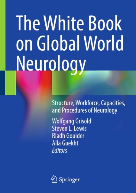 The White Book on Global World Neurology - Structure, Workforce, Capacities, and Procedures of Neurology