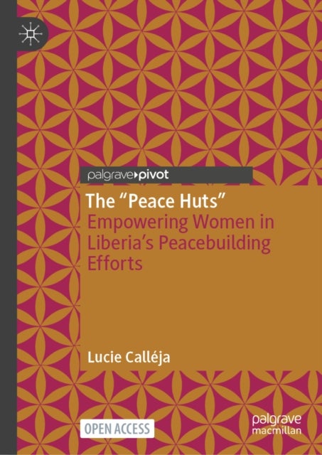 The “Peace Huts” - Empowering Women in Liberia’s Peacebuilding Efforts