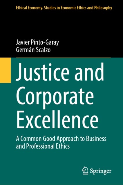 Justice and Corporate Excellence - A Common Good Approach to Business and Professional Ethics