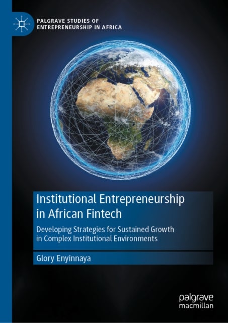 Institutional Entrepreneurship in African Fintech - Developing Strategies for Sustained Growth in Complex Institutional Environments