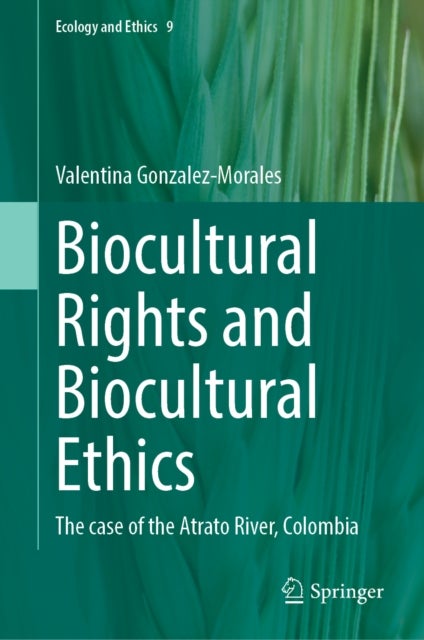 Biocultural Rights and Biocultural Ethics - The case of the Atrato River, Colombia