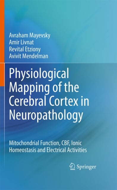 Physiological Mapping of the Cerebral Cortex in Neuropathology - Mitochondrial Function, CBF, Ionic Homeostasis and Electrical Activities