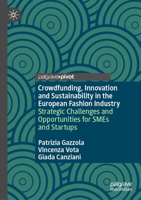 Crowdfunding, Innovation and Sustainability in the European Fashion Industry - Strategic Challenges and Opportunities for SMEs and Startups