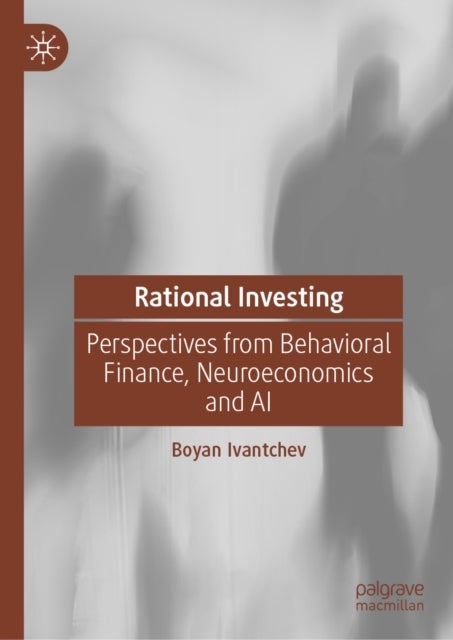 Rational Investing - Perspectives from Behavioral Finance, Neuroeconomics and AI