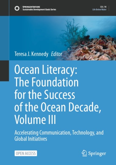 Ocean Literacy: The Foundation for the Success of the Ocean Decade, Volume III - Accelerating Communication, Technology, and Global Initiatives