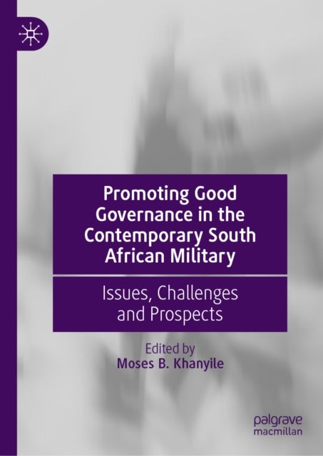 Promoting Good Governance in the Contemporary South African Military - Issues, Challenges and Prospects
