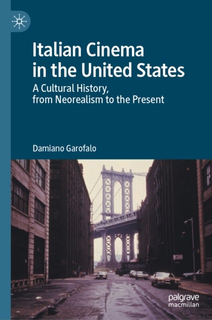 Italian Cinema in the United States - A Cultural History, from Neorealism to the Present