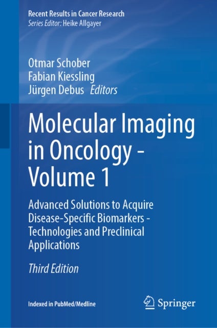 Molecular Imaging in Oncology - Volume 1 - Advanced Solutions to Acquire Disease-Specific Biomarkers - Technologies and Preclinical Applications