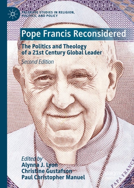 Pope Francis Reconsidered - The Politics and Theology of a 21st Century Global Leader