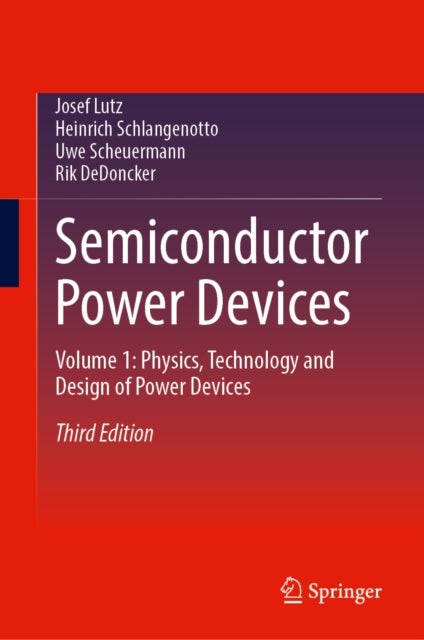 Semiconductor Power Devices - Volume 1: Physics, Technology and Design of Power Devices