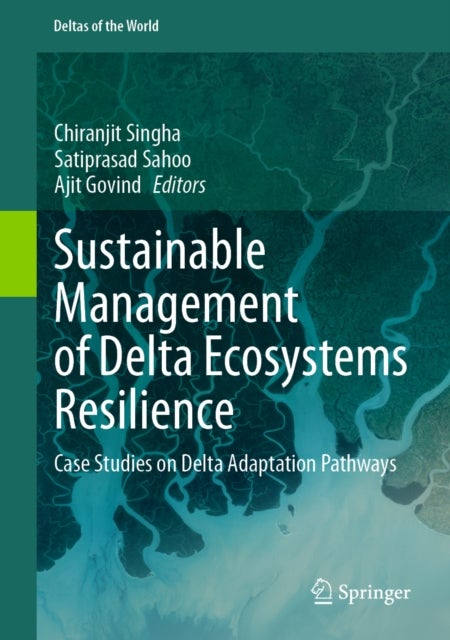 Sustainable Management of Delta Ecosystems Resilience - Case Studies on Delta Adaptation Pathways
