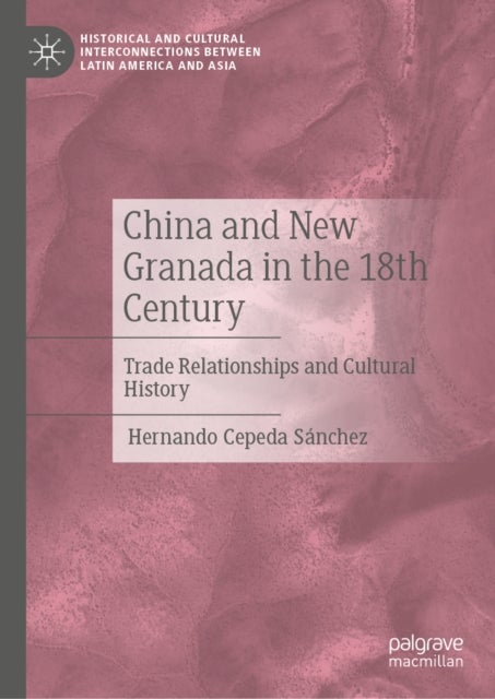 China and New Granada in the 18th Century - Trade Relationships and Cultural History