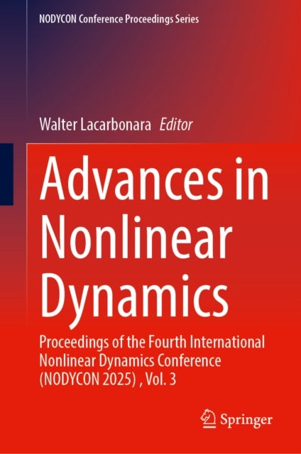 Advances in Nonlinear Dynamics - Proceedings of the Fourth International Nonlinear Dynamics Conference (NODYCON 2025) , Volume 3