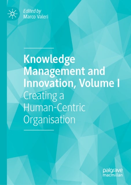 Knowledge Management and Innovation, Volume I - Creating a Human-Centric Organisation
