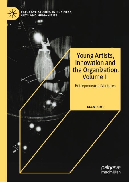 Young Artists, Innovation and the Organization, Volume II - Entrepreneurial Ventures
